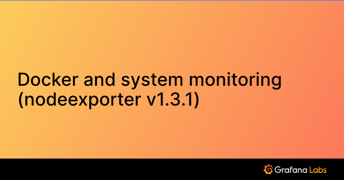 Docker and system monitoring (nodeexporter v1.3.1) Grafana Labs